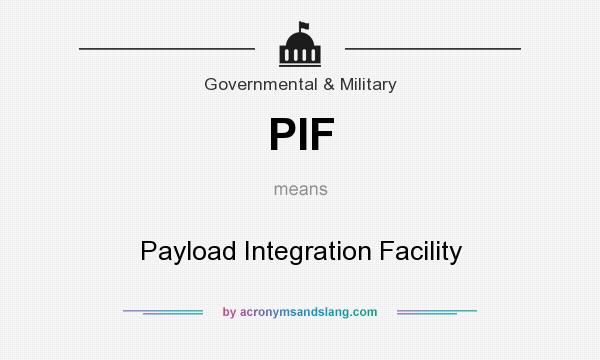 What does PIF mean? It stands for Payload Integration Facility