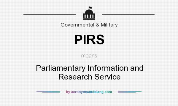 What does PIRS mean? It stands for Parliamentary Information and Research Service