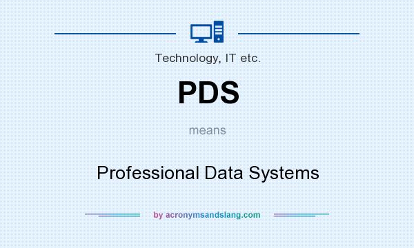 What does PDS mean? It stands for Professional Data Systems