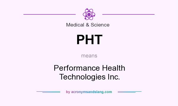 What does PHT mean? It stands for Performance Health Technologies Inc.
