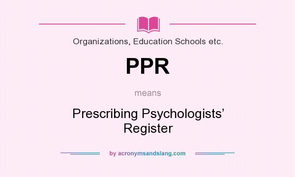 What does PPR mean? It stands for Prescribing Psychologists’ Register