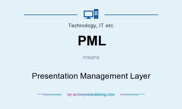 What does PML mean? It stands for Presentation Management Layer