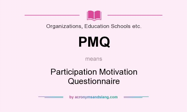 What does PMQ mean? It stands for Participation Motivation Questionnaire