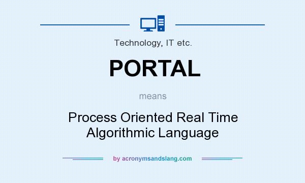 What does PORTAL mean? It stands for Process Oriented Real Time Algorithmic Language