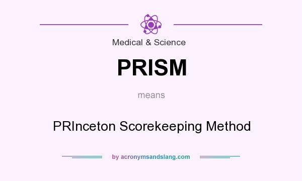 What does PRISM mean? It stands for PRInceton Scorekeeping Method