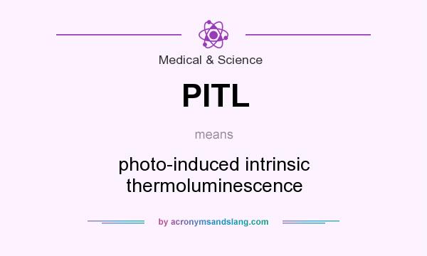 What does PITL mean? It stands for photo-induced intrinsic thermoluminescence