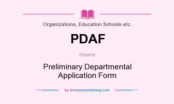 What does PDAF mean? It stands for Preliminary Departmental Application Form