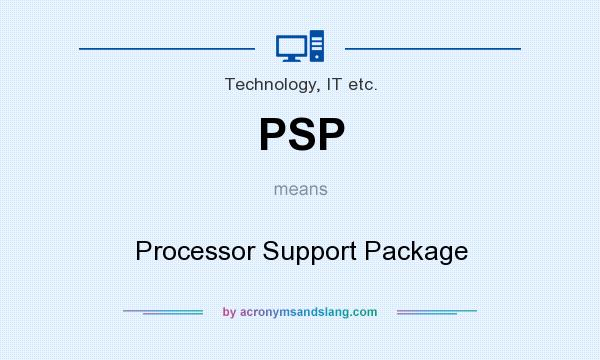 What does PSP mean? It stands for Processor Support Package