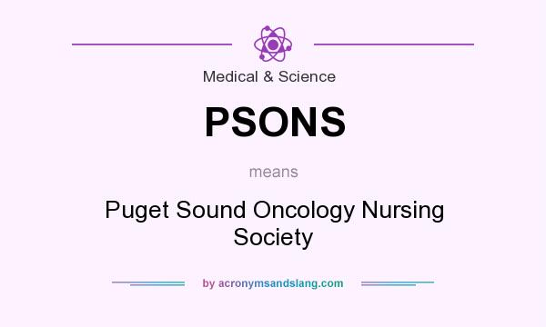 What does PSONS mean? It stands for Puget Sound Oncology Nursing Society