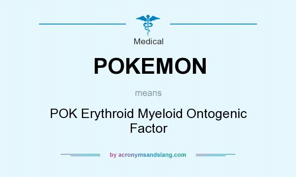 What does POKEMON mean? It stands for POK Erythroid Myeloid Ontogenic Factor