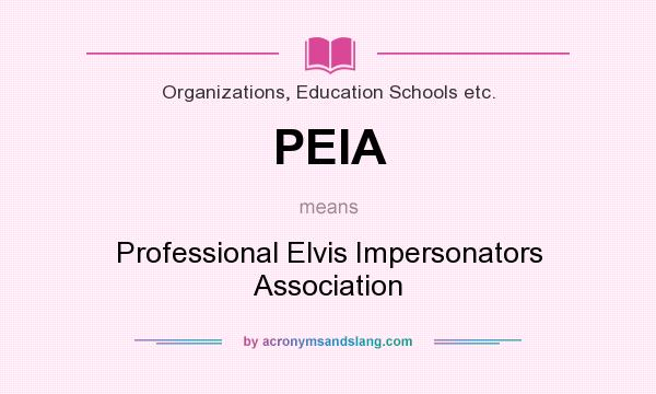 What does PEIA mean? It stands for Professional Elvis Impersonators Association