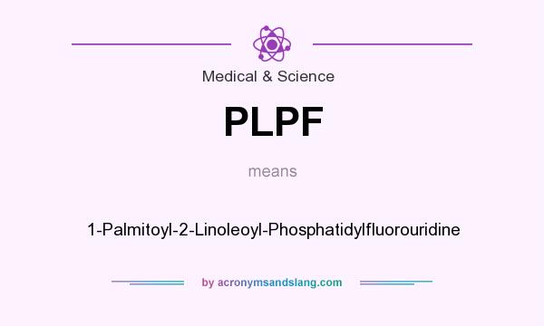 What does PLPF mean? It stands for 1-Palmitoyl-2-Linoleoyl-Phosphatidylfluorouridine