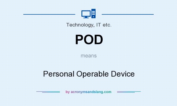 What does POD mean? It stands for Personal Operable Device