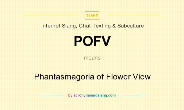 What does POFV mean? It stands for Phantasmagoria of Flower View