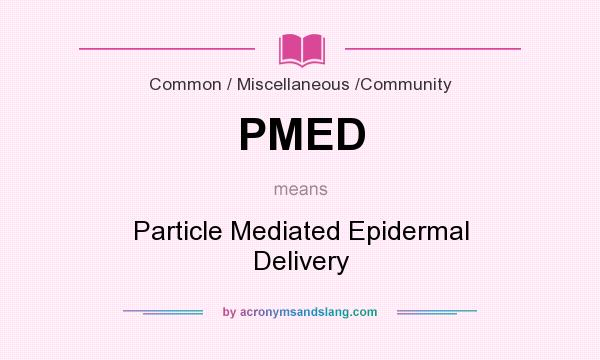 What does PMED mean? It stands for Particle Mediated Epidermal Delivery