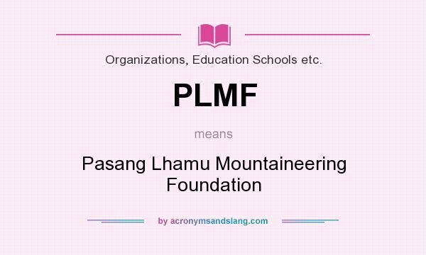 What does PLMF mean? It stands for Pasang Lhamu Mountaineering Foundation
