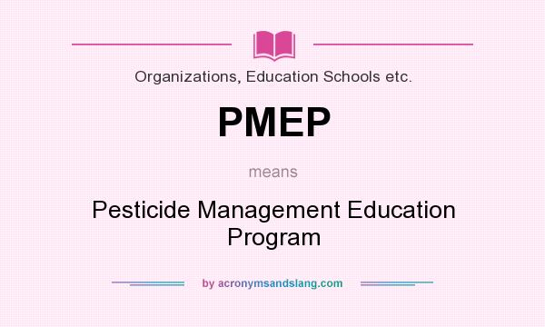 What does PMEP mean? It stands for Pesticide Management Education Program
