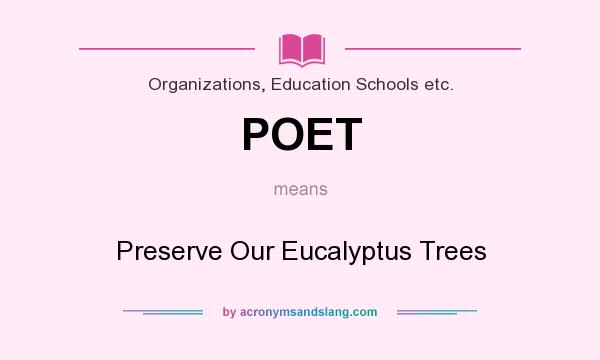 What does POET mean? It stands for Preserve Our Eucalyptus Trees