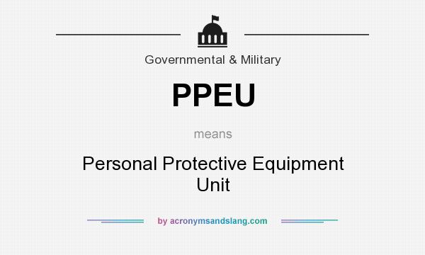 What does PPEU mean? It stands for Personal Protective Equipment Unit