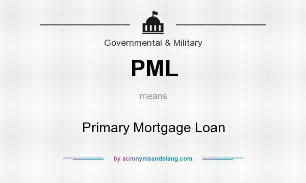 What does PML mean? It stands for Primary Mortgage Loan