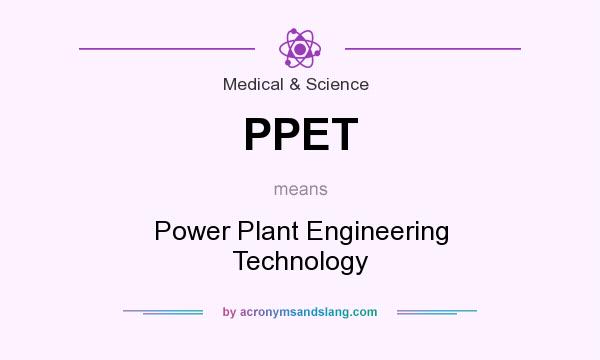 What does PPET mean? It stands for Power Plant Engineering Technology