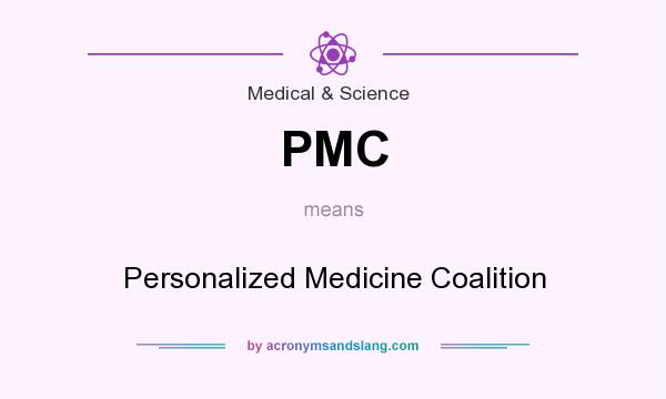 What does PMC mean? It stands for Personalized Medicine Coalition