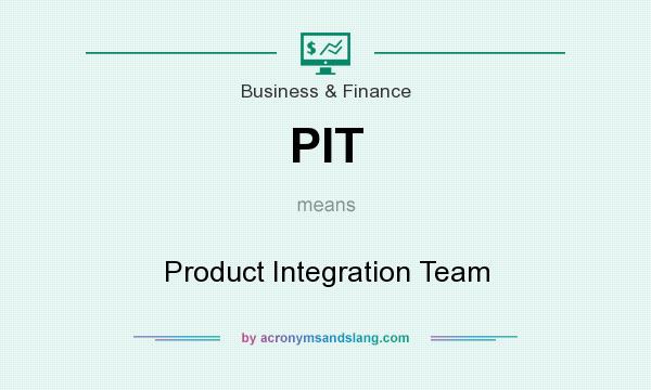 What does PIT mean? It stands for Product Integration Team