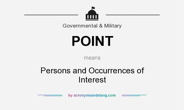 What does POINT mean? It stands for Persons and Occurrences of Interest