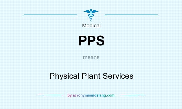 What does PPS mean? It stands for Physical Plant Services