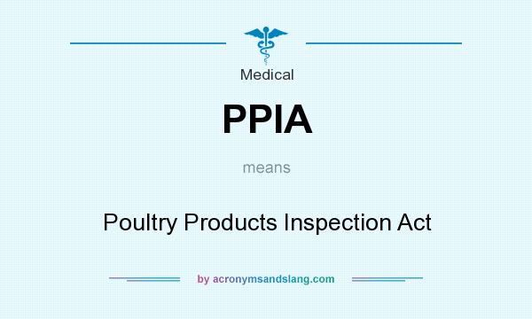 What does PPIA mean? It stands for Poultry Products Inspection Act