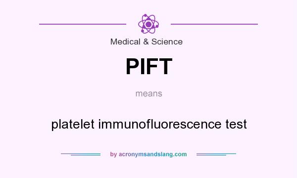 What does PIFT mean? It stands for platelet immunofluorescence test