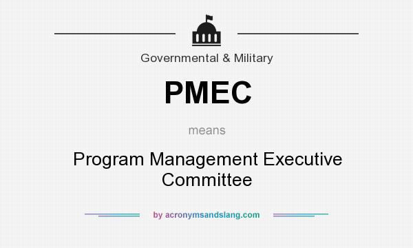 What does PMEC mean? It stands for Program Management Executive Committee