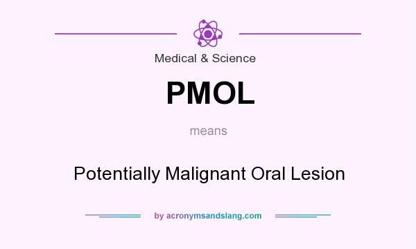 What does PMOL mean? It stands for Potentially Malignant Oral Lesion
