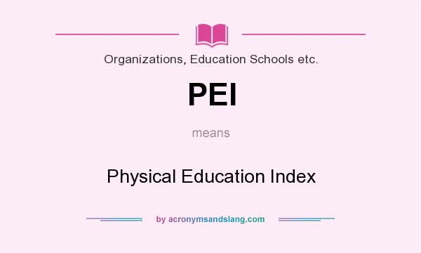 What does PEI mean? It stands for Physical Education Index