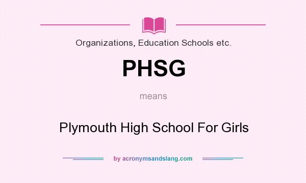 What does PHSG mean? It stands for Plymouth High School For Girls