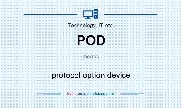 What does POD mean? It stands for protocol option device