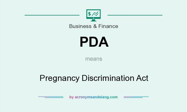What does PDA mean? It stands for Pregnancy Discrimination Act