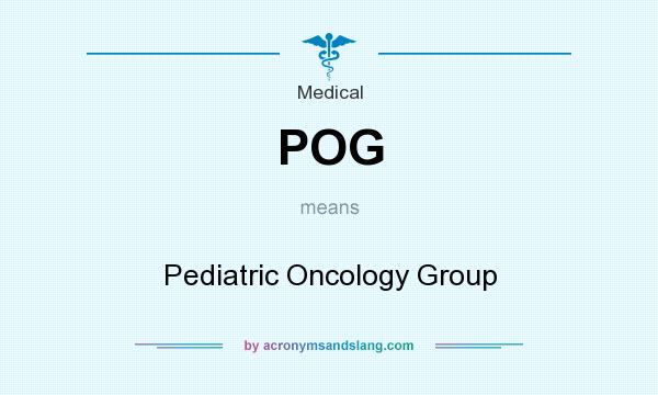 What does POG mean? It stands for Pediatric Oncology Group