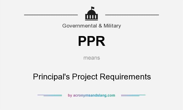 What does PPR mean? It stands for Principal`s Project Requirements