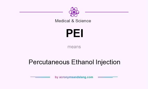 What does PEI mean? It stands for Percutaneous Ethanol Injection