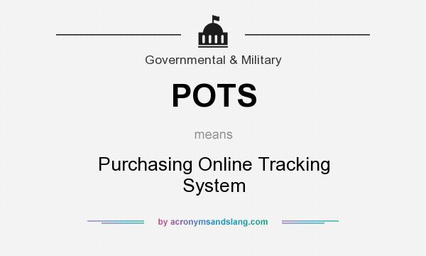 What does POTS mean? It stands for Purchasing Online Tracking System