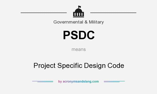 What does PSDC mean? It stands for Project Specific Design Code