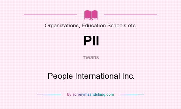 What does PII mean? It stands for People International Inc.