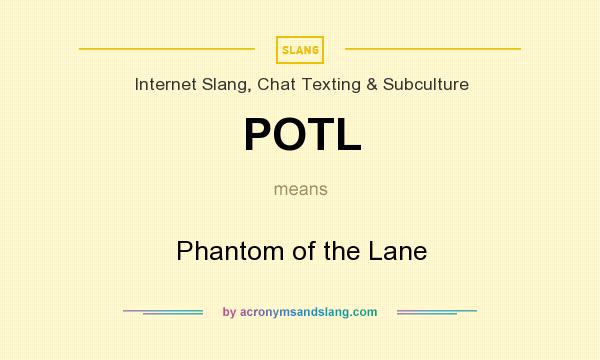 What does POTL mean? It stands for Phantom of the Lane