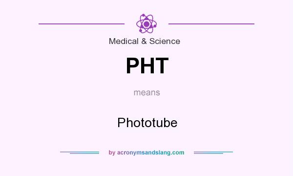What does PHT mean? It stands for Phototube
