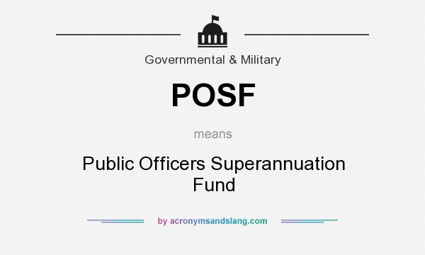 What does POSF mean? It stands for Public Officers Superannuation Fund