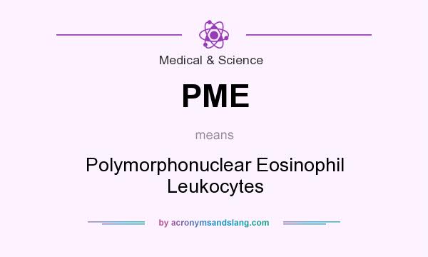 What does PME mean? It stands for Polymorphonuclear Eosinophil Leukocytes