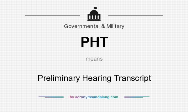 What does PHT mean? It stands for Preliminary Hearing Transcript