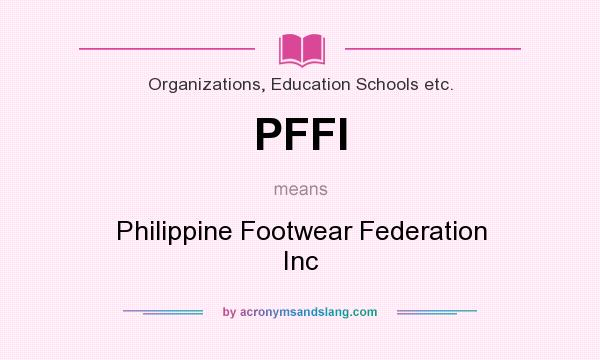 What does PFFI mean? It stands for Philippine Footwear Federation Inc