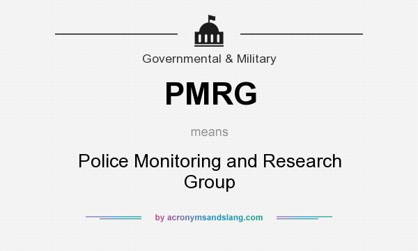 What does PMRG mean? It stands for Police Monitoring and Research Group